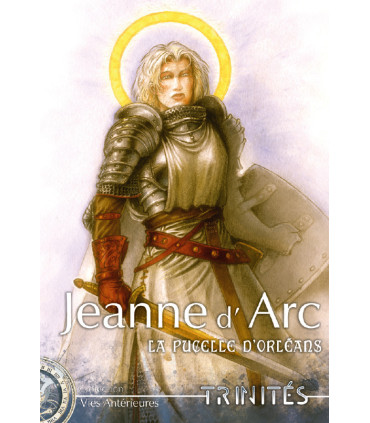 Trinités - Vies Antérieures : Jeanne d'arc, La pucelle d'Orléans